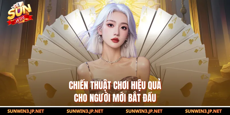 Chiến thuật chơi hiệu quả cho người mới bắt đầu