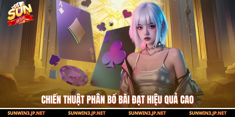 Chiến thuật phân bổ bài đạt hiệu quả cao