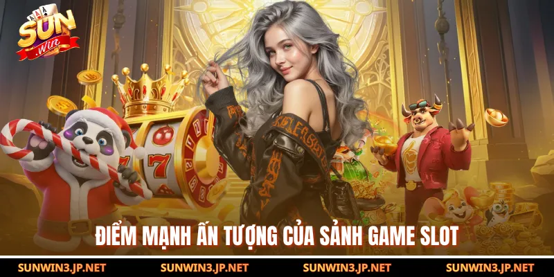 Điểm mạnh ấn tượng của sảnh game slot