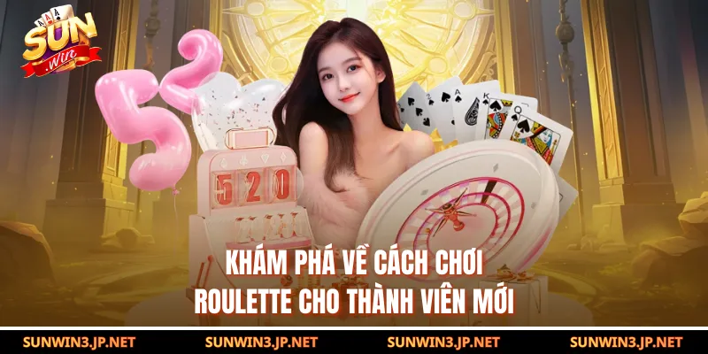 Khám phá về cách chơi Roulette cho thành viên mới