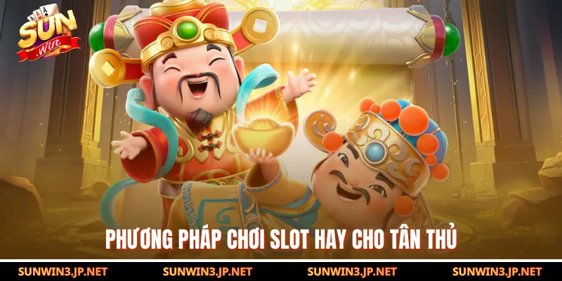 Phương pháp chơi slot hay cho tân thủ