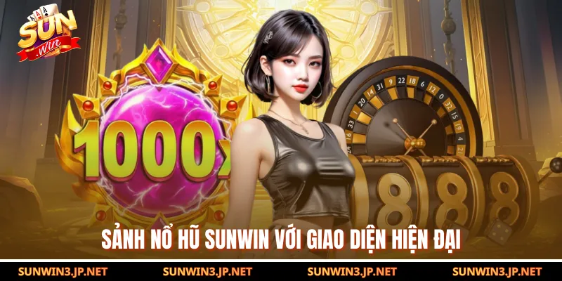 Sảnh nổ hũ SUNWIN với giao diện hiện đại