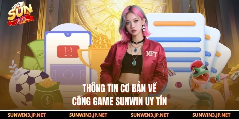 Thông tin cơ bản về cổng game SUNWIN uy tín